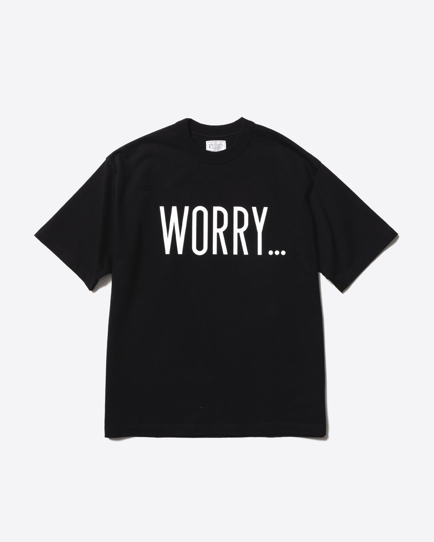 Unlikely Authentic Graphic Tee "WORRY..."